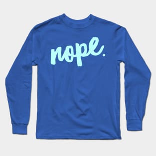 Nope. Long Sleeve T-Shirt